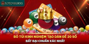 Bỏ Túi Kinh Nghiệm Tạo Dàn Đề 20 Số Bất Bại Chuẩn Xác Nhất