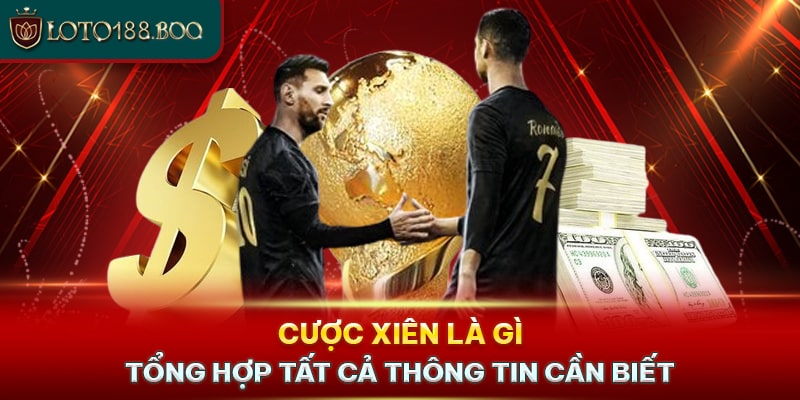 Cược Xiên Là Gì - Tổng Hợp Tất Cả Thông Tin Cần Biết