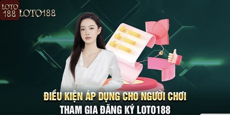 Điều kiện để đăng ký loto188 thành công