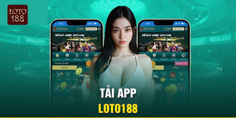 Hướng dẫn tải ứng dụng Loto188 chơi game trên điện thoại