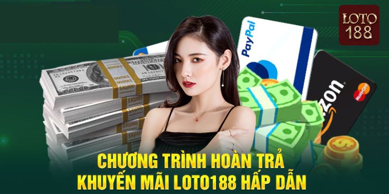 Khuyến mãi loto188 hoàn trả lên đến 88%