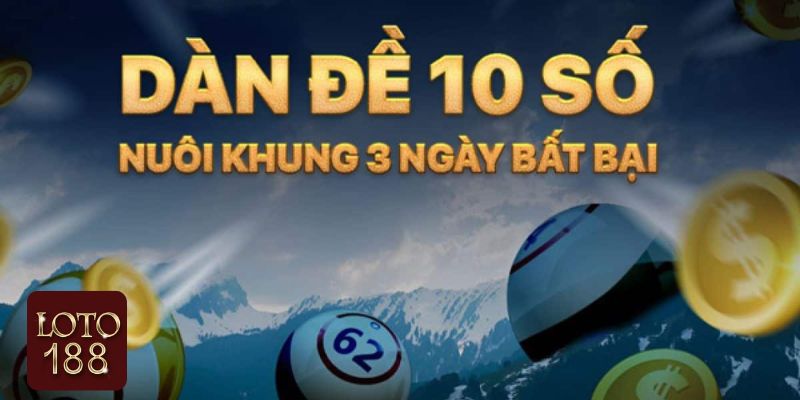 Loto188 bật mí bí kíp nuôi dàn đề 10 số khung 3 ngày 