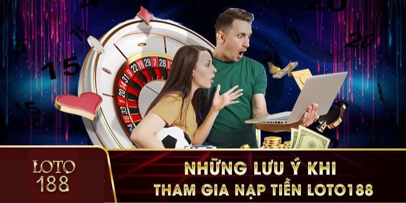 Nạp tiền loto188 cần những điều kiện nào