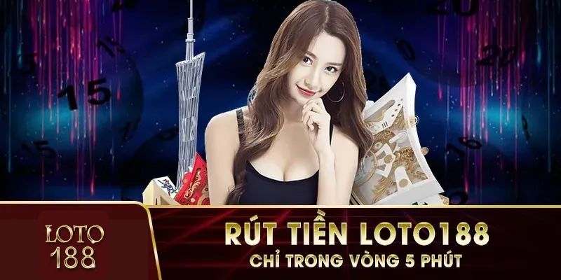 Tốc độ rút tiền loto188 nhanh chóng chỉ 2 phút 